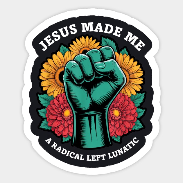 Jesus Made Me A Radical Left Lunatic Sticker by Charles's Store 8